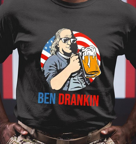 Another Ben Drankin’ novelty t-shirt design
